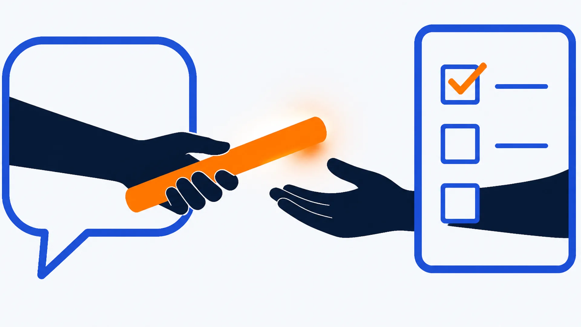 Flat editorial illustration, eye-level close-up, of two deep-slate silhouette hands passing a glowing orange baton across the center of a warm off-white background. The left hand rises from a brand blue speech-bubble outline representing a client meeting. The right hand rises from a brand blue checklist outline with one checkmark already lit orange, representing a task list. No desk, laptop, phone, document tray, or coffee cup anywhere in the scene.